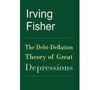 The Debt-Deflation Theory of Great Depressions by Irving Fisher (2010-06-10)