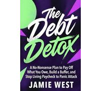 The Debt Detox: A No-Nonsense Plan to Pay Off What You Owe,Build a Buffer, and Stop Living Paycheck to Panic Attack