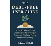 The Debt-Free User Guide: A SIMPLE POCKET GUIDE TO PAYING OFF DEBT, BUILDING AN EMERGENCY FUND, AND TAKING CONTROL OF YOUR MONEY