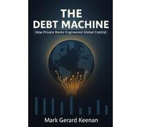 The Debt Machine: How Private Banks Engineered Global Control