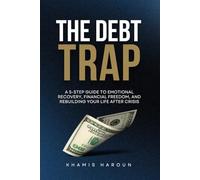THE DEBT TRAP: A 5-Step Guide to Emotional Recovery, Financial Freedom, and Rebuilding Your Life After Crisis