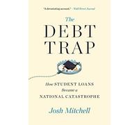 The Debt Trap: How Student Loans Became a National Catastrophe