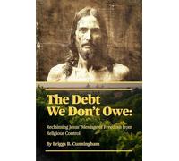 The Debt We Don't Owe: Reclaiming Jesus' Message of Freedom from Religious Control