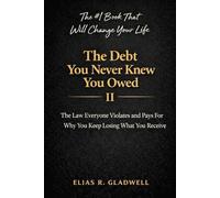 The Debt You Never Knew You Owed: The Law Everyone Violates and Pays For - Why You Keep Losing What You Receive. The #1 Book That Will Change your Life