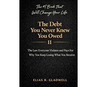 The Debt You Never Knew You Owed: The Law Everyone Violates and Pays For - Why You Keep Losing What You Receive