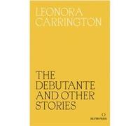 The Debutante and Other Stories by Leonora Carrington Leonora Carrington (Auteur)