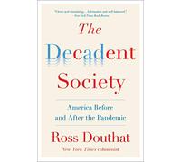 The Decadent Society: America Before and After the Pandemic