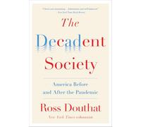 The Decadent Society: America Before and After the Pandemic