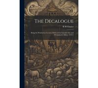 The Decalogue; Being The Warburton Lectures Delivered In Lincoln's Inn And Westminster Abbey, 1919-1