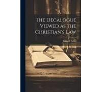 The Decalogue Viewed As The Christian's Law