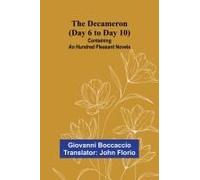 The Decameron (Day 6 To Day 10); Containing An Hundred Pleasant Novels