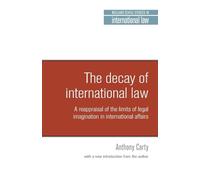 The Decay of International Law: A Reappraisal of the Limits of Legal Imagination in International Affairs With New Introduction
