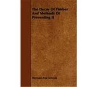 The Decay of Timber and Methods of Preventing It Schrenk, Hermann Von (Auteur)