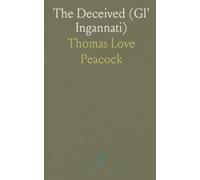 The Deceived (Gl' Ingannati): Two Renaissance comedies with Thomas Love Peacock’s notes on sources, performance, and influence