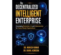 The Decentralized Intelligent Enterprise: Converging Blockchain, AI, and Cybersecurity for Future-Ready Organizations