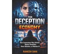 THE DECEPTION ECONOMY: How Corporations Must Defend Against Deepfakes, Ghost Identities, and Malicious AI