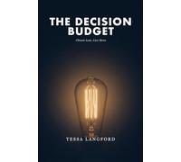 The Decision Budget: Choose Less, Live More: A Practical System to Beat Decision Fatigue and Reclaim Your Mental Energy