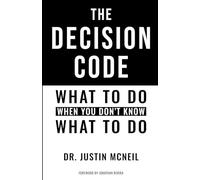 The Decision Code: What To Do When You Don't Know What To Do
