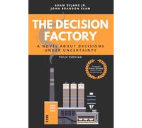 The Decision Factory: A Novel about Decisions Under Uncertainty