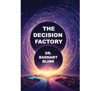 The Decision Factory: The Hidden Machinery of Choice