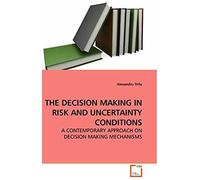 The Decision Making In Risk And Uncertainty Conditions: A Contemporary Approach On Decision Making Mechanisms