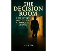 The Decision Room: A True Story of Conflict, Clarity, and Change