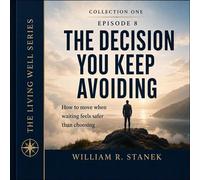 The Decision You Keep Avoiding How to Move When Waiting Feels Safer Than Choosing - William R. Stanek - Stanek & Associates Press - ebook (ePub) - Livre