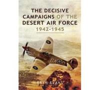 The Decisive Campaigns of the Desert Air Force, 1942-1945