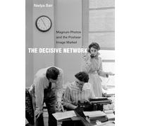 The Decisive Network: Magnum Photos and the Postwar Image Market