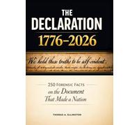 The Declaration of Independence (1776-2026): 250 Forensic Facts for the 250th Anniversary | Hidden History, Myths, and Survival of America’s Founding Document