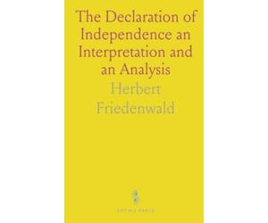 The Declaration of Independence an Interpretation and an Analysis
