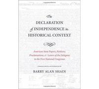 The Declaration of Independence in Historical Context: American State Papers, Petitions, Proclamations, and Letters of the Delegates to the First Nati - [Version Originale] Inconnu (Auteur)