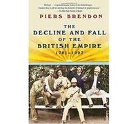 The Decline and Fall of the British Empire, 1781-1997, Vintage Piers Brendon (Auteur)