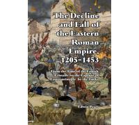 The Decline And Fall Of The Eastern Roman Empire 1205-1453