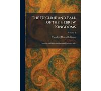 The Decline and Fall of the Hebrew Kingdoms: Israel in the Eighth and Seventh Centuries B.C.