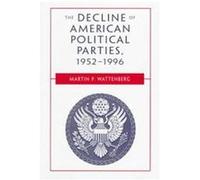 The Decline of American Political Parties 1952-1996 Martin P. Wattenberg (Auteur)