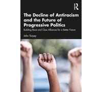 The Decline of Antiracism and the Future of Progressive Politics Building Race and Class Alliances for a Better Future - John Torpey - Routledge - ebook (ePub) - Livre