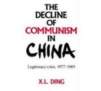 The Decline of Communism in China: Legitimacy Crisis, 1977-1989 Ding, X. L. (Auteur)