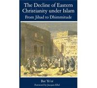 The Decline of Eastern Christianity Under Islam: From Jihad to Dhimmitude Bat Yeor (Auteur)