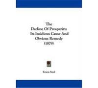 The Decline of Prosperity: Its Insidious Cause and Obvious Remedy (1879) Seyd, Ernest (Auteur)