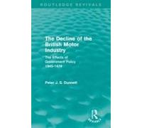 The Decline Of The British Motor Industry (Routledge Revivals)