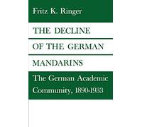 The Decline of the German Mandarins: The German Academic Community, 1890-1933