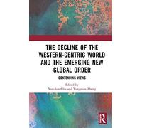 The Decline Of The Western-Centric World And The Emerging New Global Order