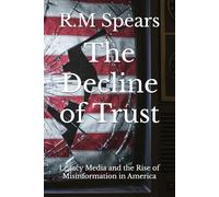 The Decline of Trust: Legacy Media and the Rise of Misinformation in America