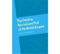 The Decline, Revival and Fall of the British Empire John Andrew Gallagher (Auteur)