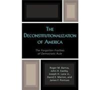 The Deconstitutionalization of America by James F. Pontuso David E. Marion, James F. Pontuso, John H. Eastby, Joseph H. Lane, Roger M. Marrus (Auteur)