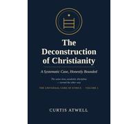 The Deconstruction of Christianity: A Systematic Case, Honestly Bounded