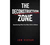 THE DECONSTRUCTION ZONE: Questioning What You Were Told to Believe