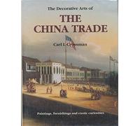 The Decorative Arts of the China Trade: Paintings, Furnishings and Exotic Curiosities
