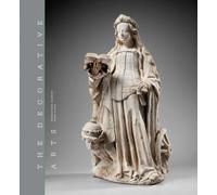 The Decorative Arts: Sculptures, Enamels, Maiolicas and Tapestries (Volume 1)
